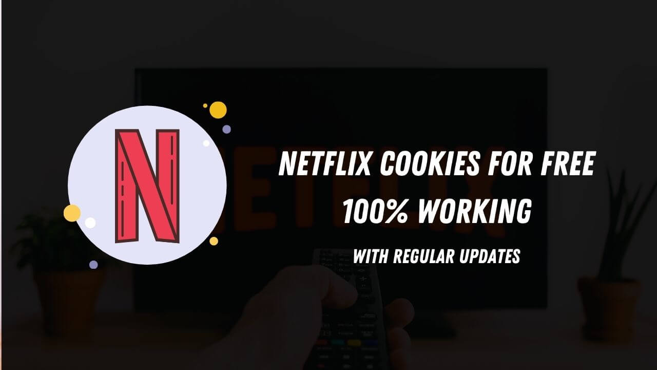 Netflix Cookies: 100% working Cookies (Hourly Update)