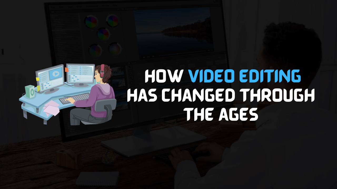 How video editing has changed through the ages